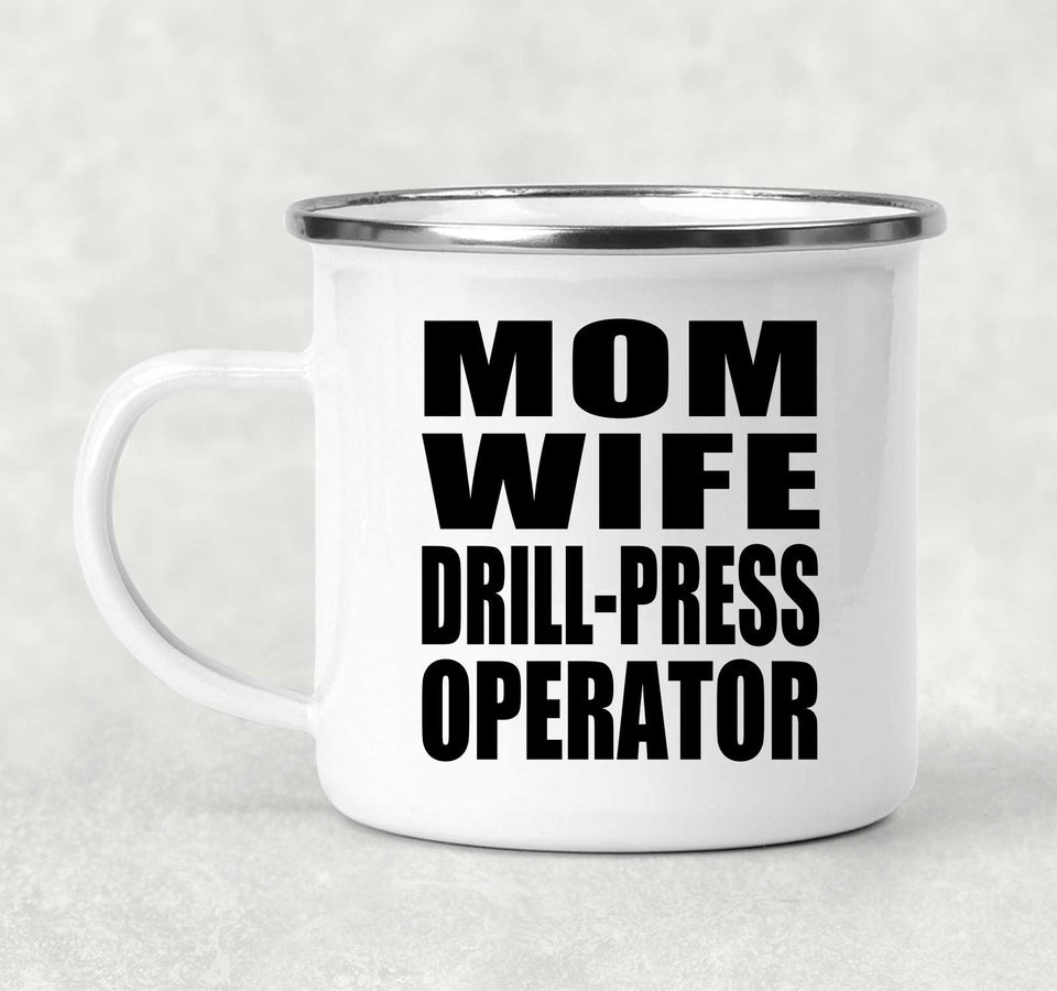 Mom Wife Drill-Press Operator - 12oz Camping Mug