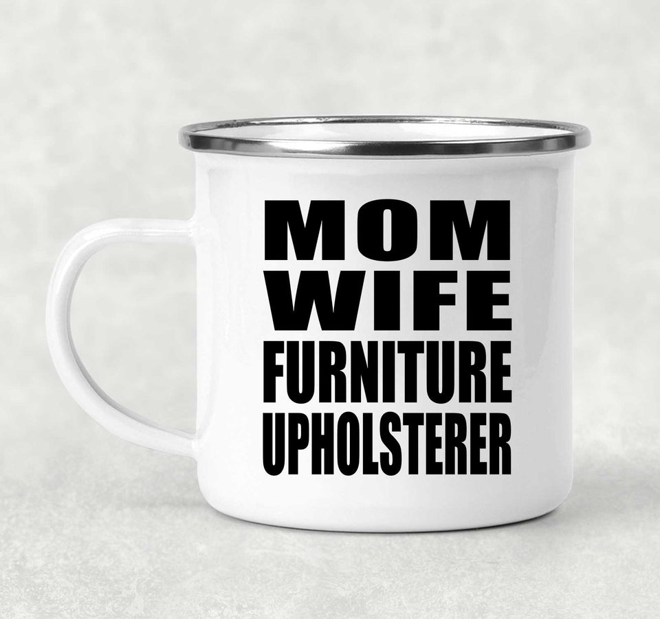 Mom Wife Furniture Upholsterer - 12oz Camping Mug