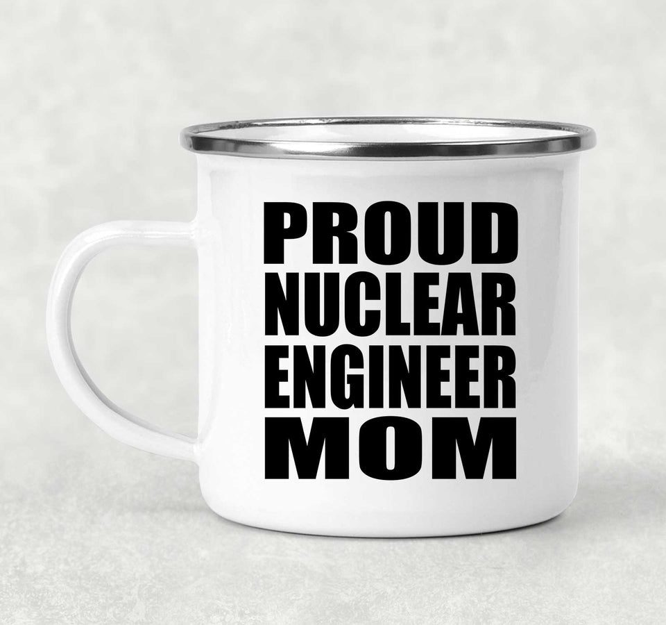 Proud Nuclear Engineer Mom - 12oz Camping Mug