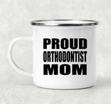 Proud Orthodontist Mom - 12oz Camping Mug