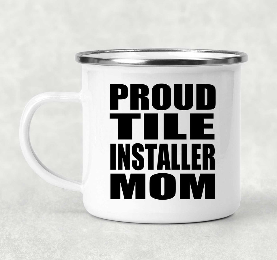 Proud Tile Installer Mom - 12oz Camping Mug