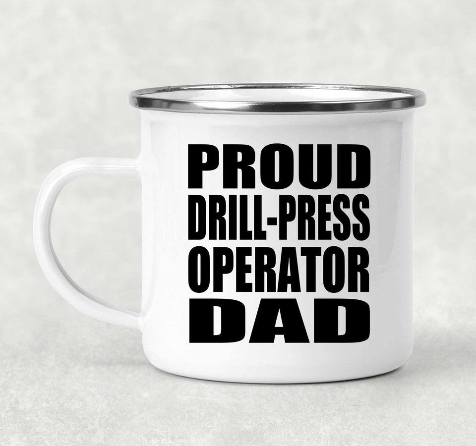 Proud Drill-Press Operator Dad - 12oz Camping Mug