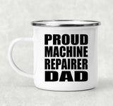 Proud Machine Repairer Dad - 12oz Camping Mug