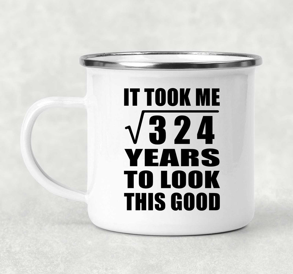 18th Birthday Took Square Root of 324 Years To Look Good - 12oz Camping Mug