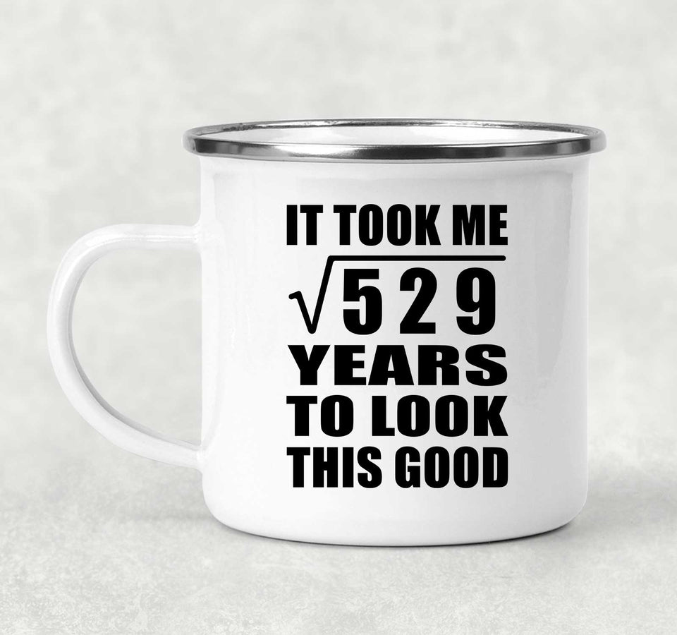 23rd Birthday Took Square Root of 529 Years To Look Good - 12oz Camping Mug