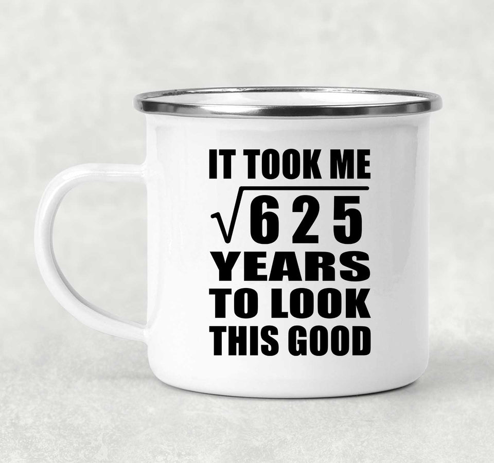 25th Birthday Took Square Root of 625 Years To Look Good - 12oz Camping Mug