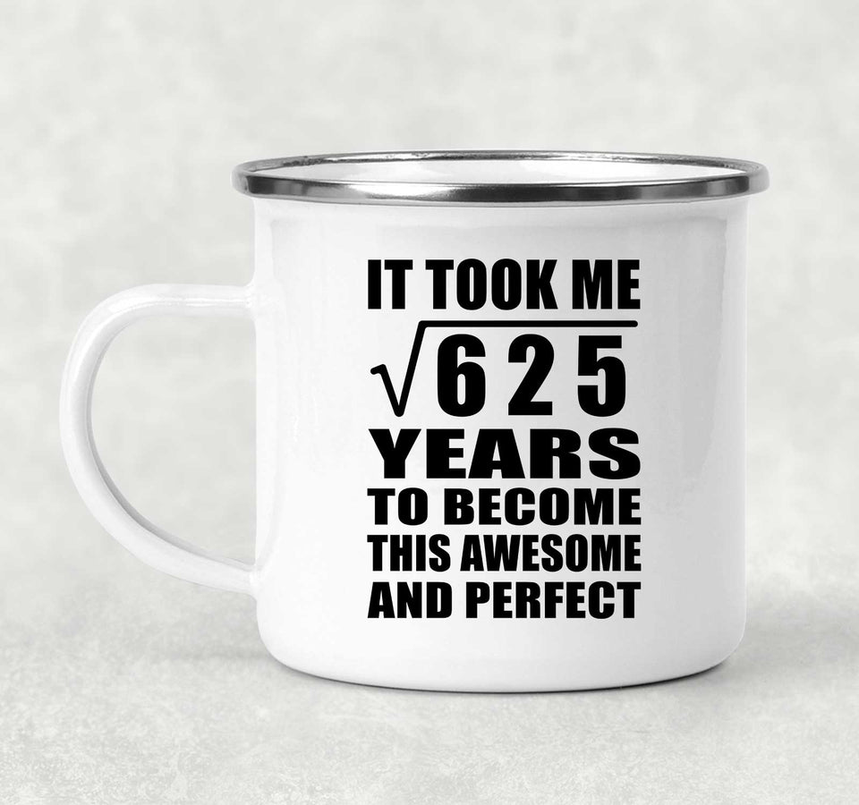 25th Birthday Took Square Root of 625 Years To Awesome - 12oz Camping Mug