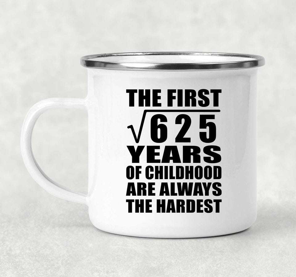 25th Birthday Square Root of 625 Years of Childhood - 12oz Camping Mug