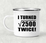 100th Birthday I Turned Square Root of 2500 Twice - 12oz Camping Mug