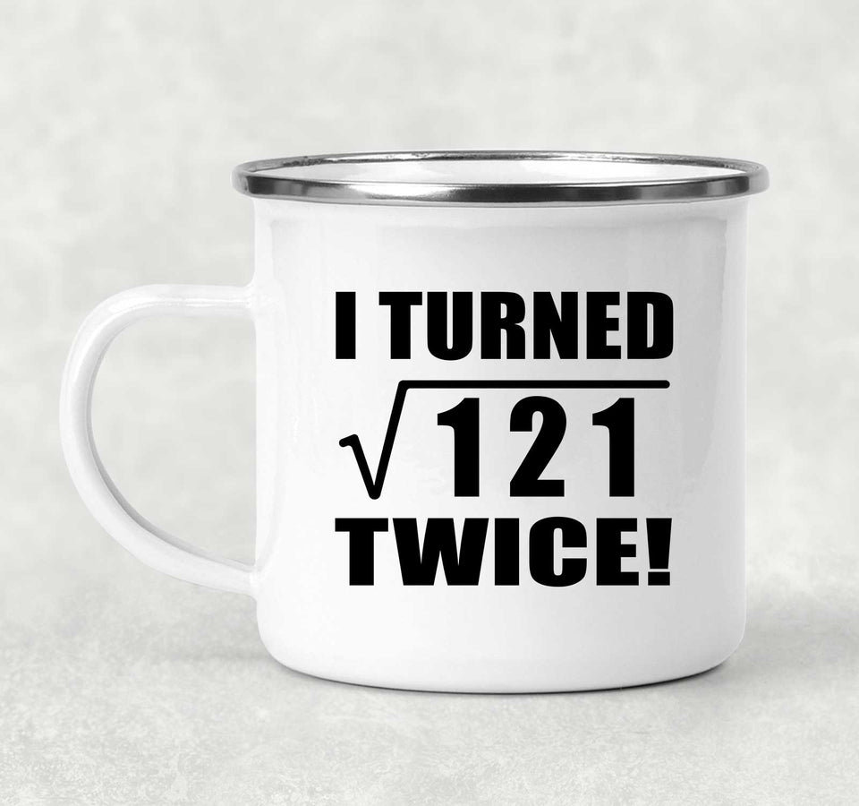 22nd Birthday I Turned Square Root of 121 Twice - 12oz Camping Mug