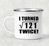 22nd Birthday I Turned Square Root of 121 Twice - 12oz Camping Mug