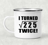 30th Birthday I Turned Square Root of 225 Twice - 12oz Camping Mug