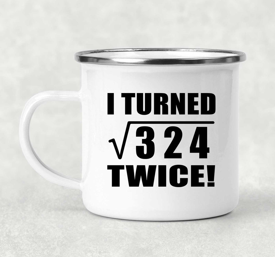 36th Birthday I Turned Square Root of 324 Twice - 12oz Camping Mug