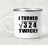 36th Birthday I Turned Square Root of 324 Twice - 12oz Camping Mug