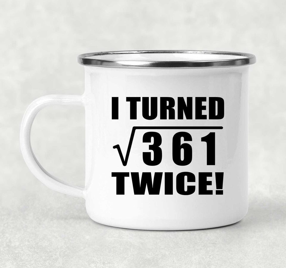 38th Birthday I Turned Square Root of 361 Twice - 12oz Camping Mug
