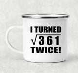 38th Birthday I Turned Square Root of 361 Twice - 12oz Camping Mug
