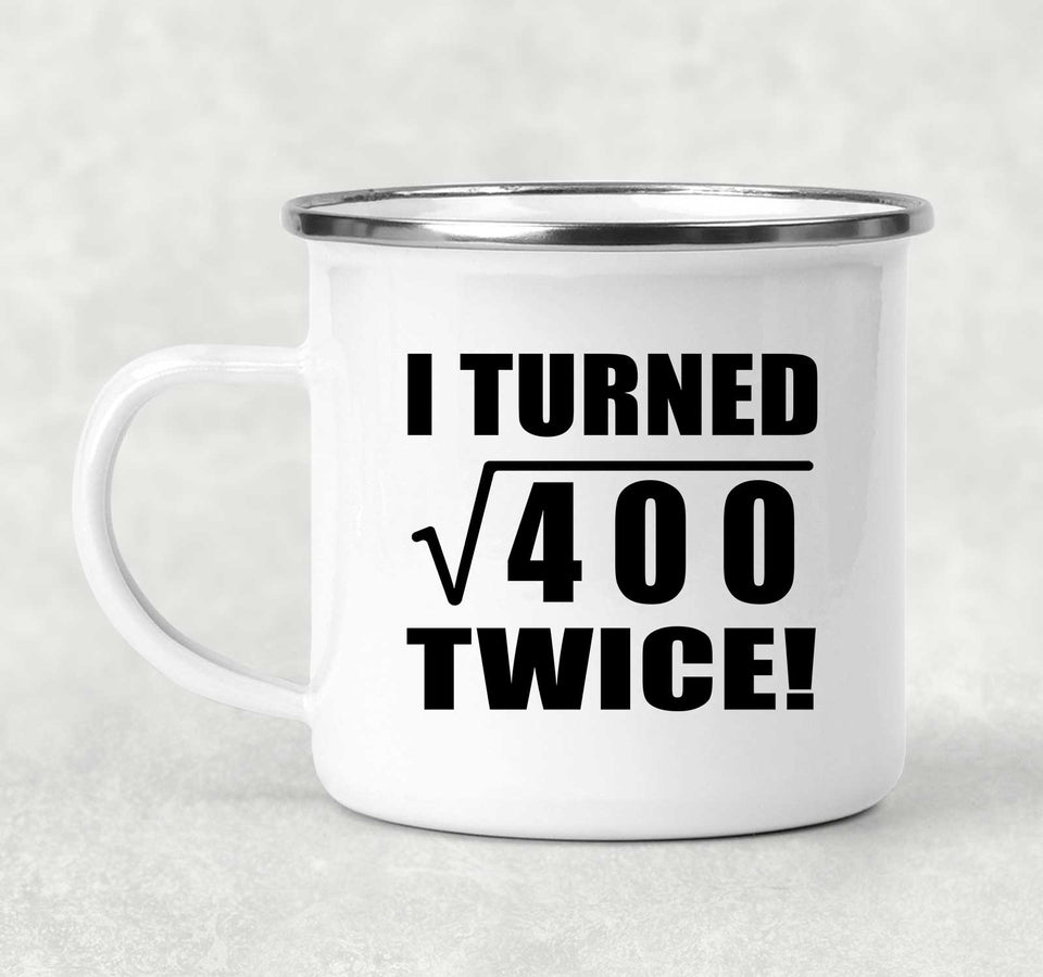 40th Birthday I Turned Square Root of 400 Twice - 12oz Camping Mug