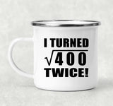 40th Birthday I Turned Square Root of 400 Twice - 12oz Camping Mug
