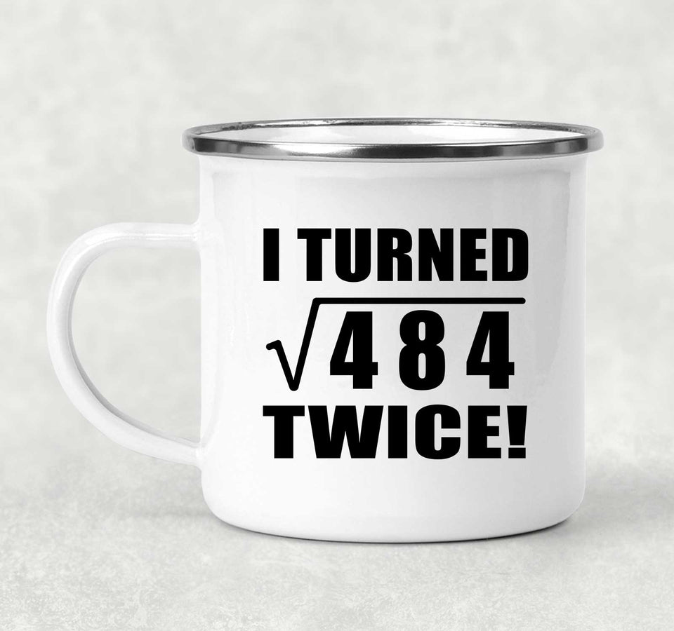 44th Birthday I Turned Square Root of 484 Twice - 12oz Camping Mug