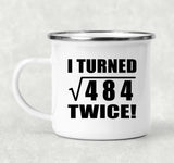 44th Birthday I Turned Square Root of 484 Twice - 12oz Camping Mug