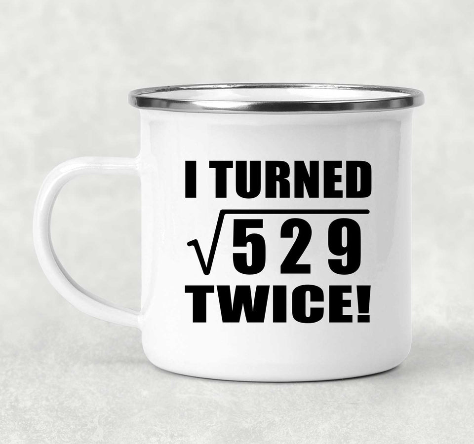 46th Birthday I Turned Square Root of 529 Twice - 12oz Camping Mug