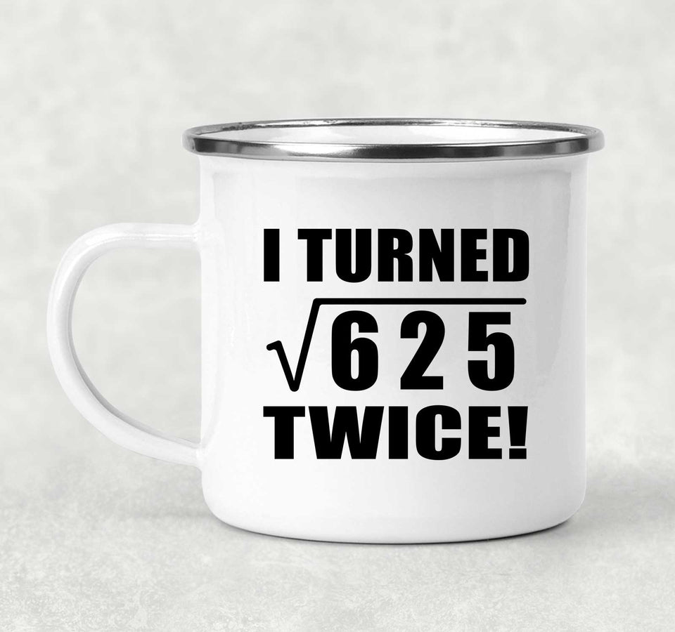 50th Birthday I Turned Square Root of 625 Twice - 12oz Camping Mug