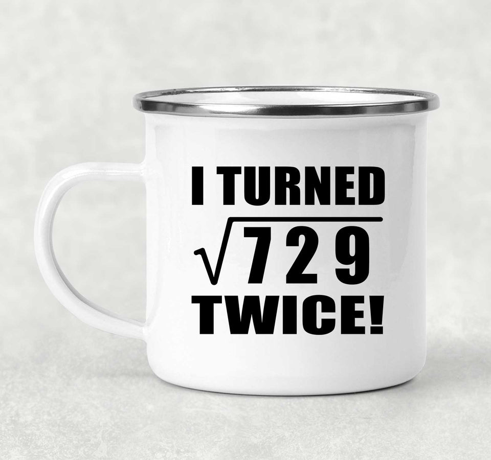 54th Birthday I Turned Square Root of 729 Twice - 12oz Camping Mug