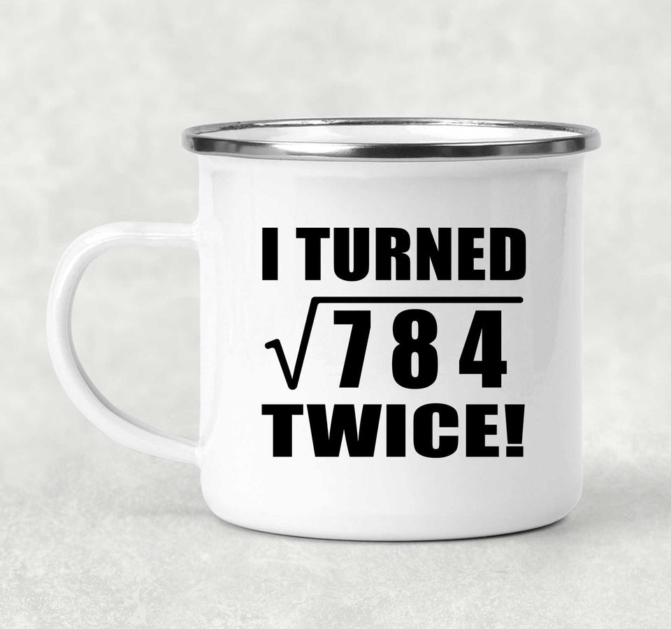 56th Birthday I Turned Square Root of 784 Twice - 12oz Camping Mug