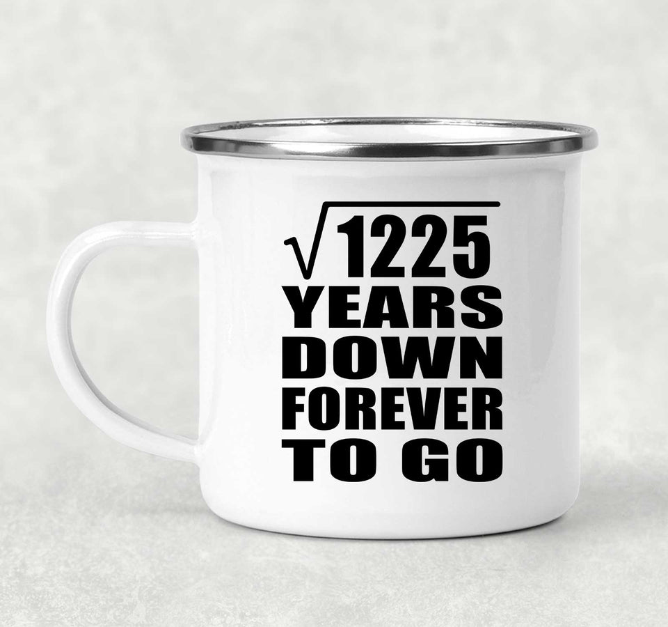 35th Anniversary Square Root of 1225 Years Down Forever To Go - 12oz Camping Mug