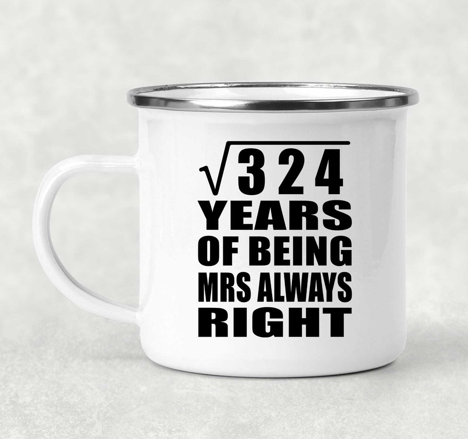 18th Anniversary Square Root of 324 Years Mrs Always Right - 12oz Camping Mug
