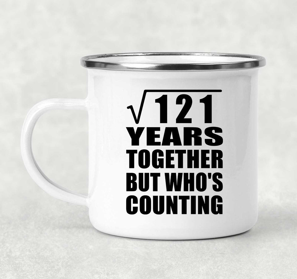 11th Anniversary Square Root of 121 Years Who's Counting - 12oz Camping Mug