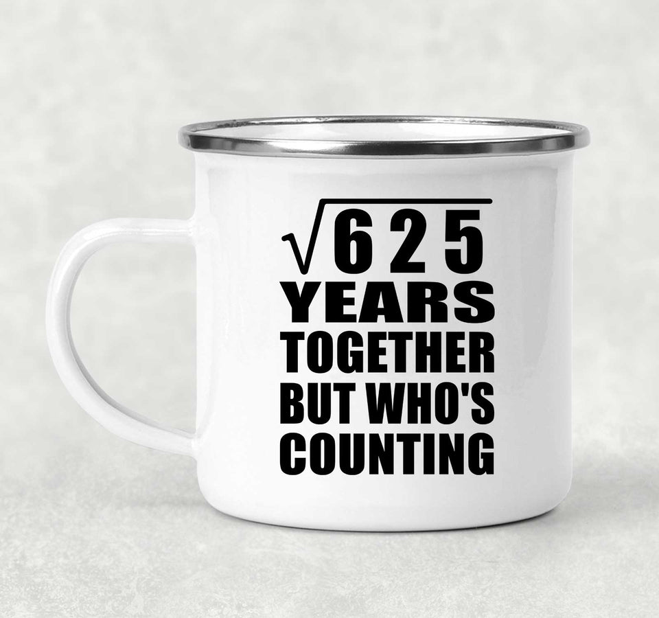 25th Anniversary Square Root of 625 Years Who's Counting - 12oz Camping Mug