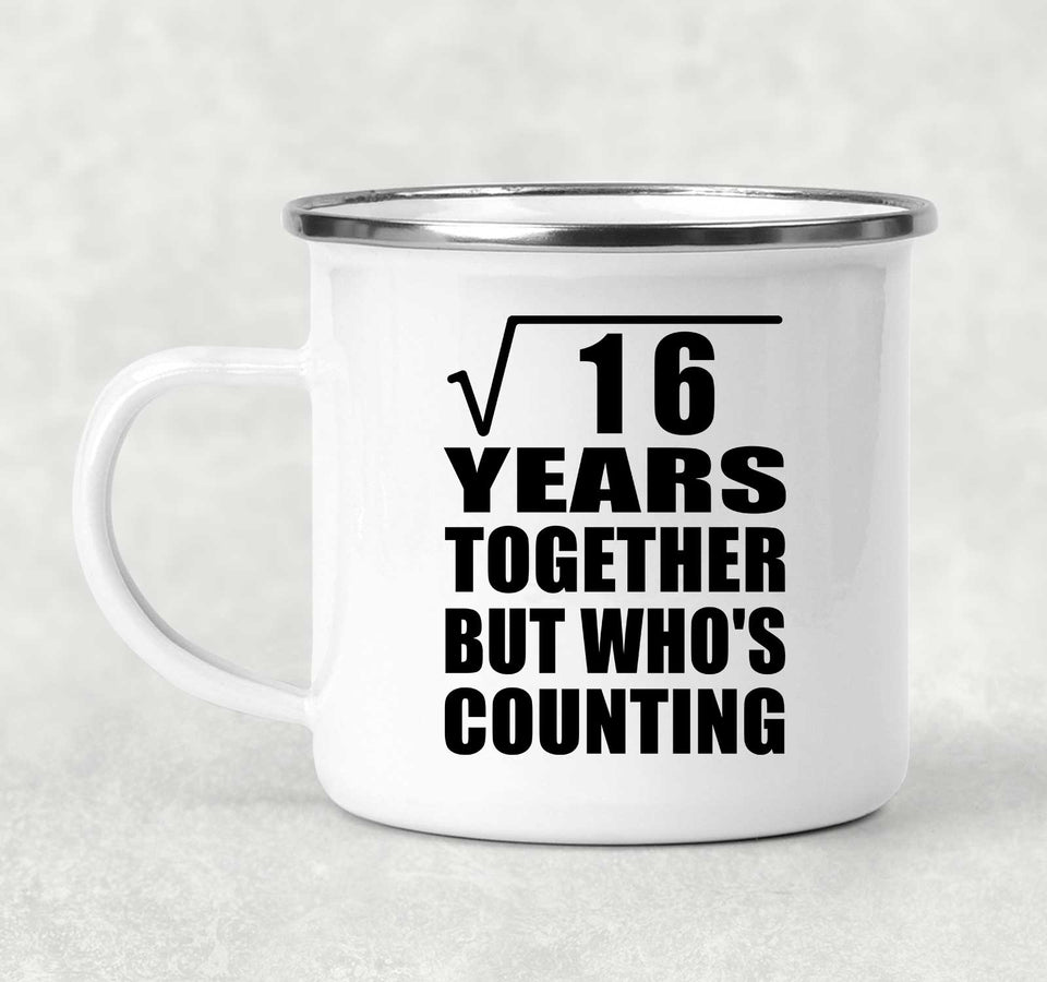 4th Anniversary Square Root of 16 Years Who's Counting - 12oz Camping Mug