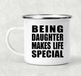 Being Daughter Makes Life Special - 12oz Camping Mug