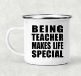 Being Teacher Makes Life Special - 12oz Camping Mug