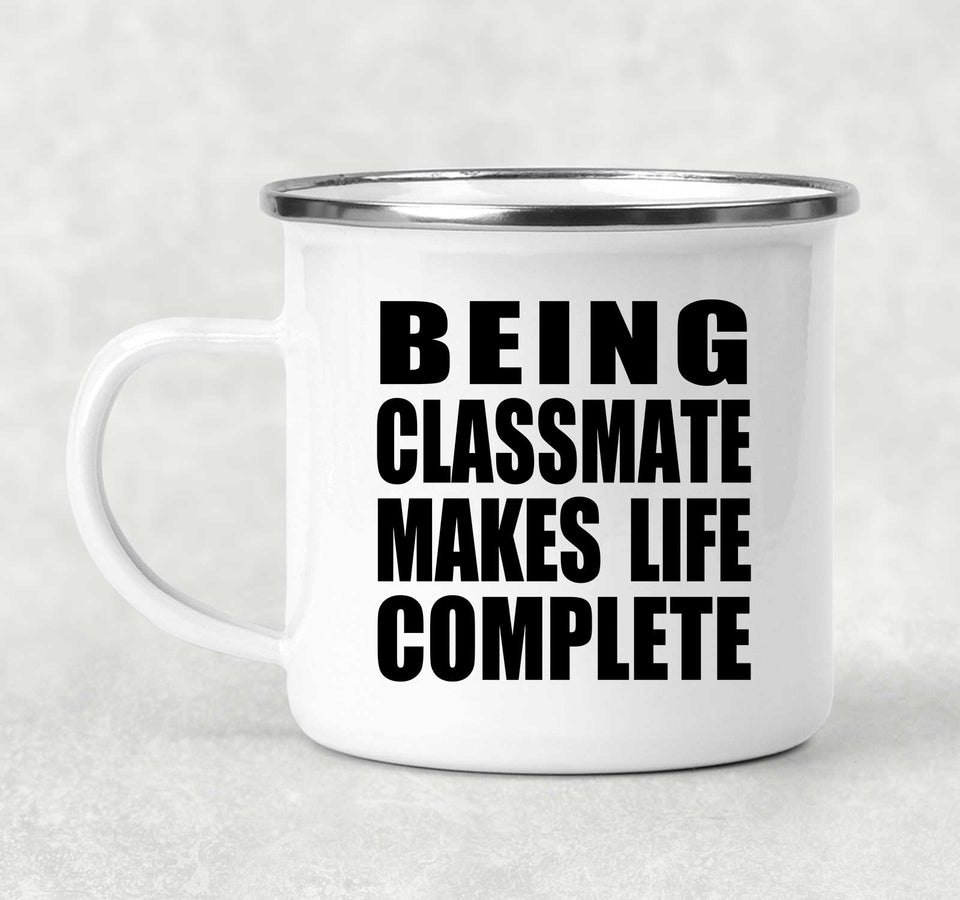 Being Classmate Makes Life Complete - 12oz Camping Mug