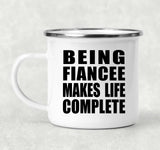 Being Fiancee Makes Life Complete - 12oz Camping Mug