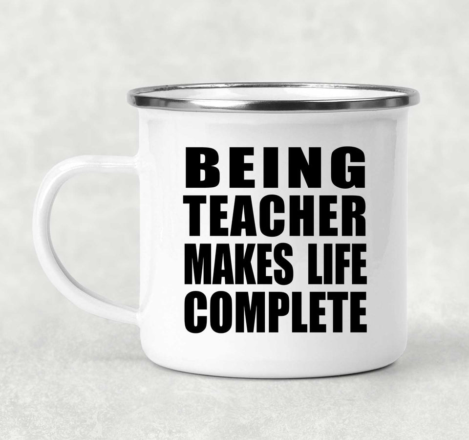 Being Teacher Makes Life Complete - 12oz Camping Mug