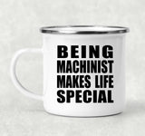 Being Machinist Makes Life Special - 12oz Camping Mug