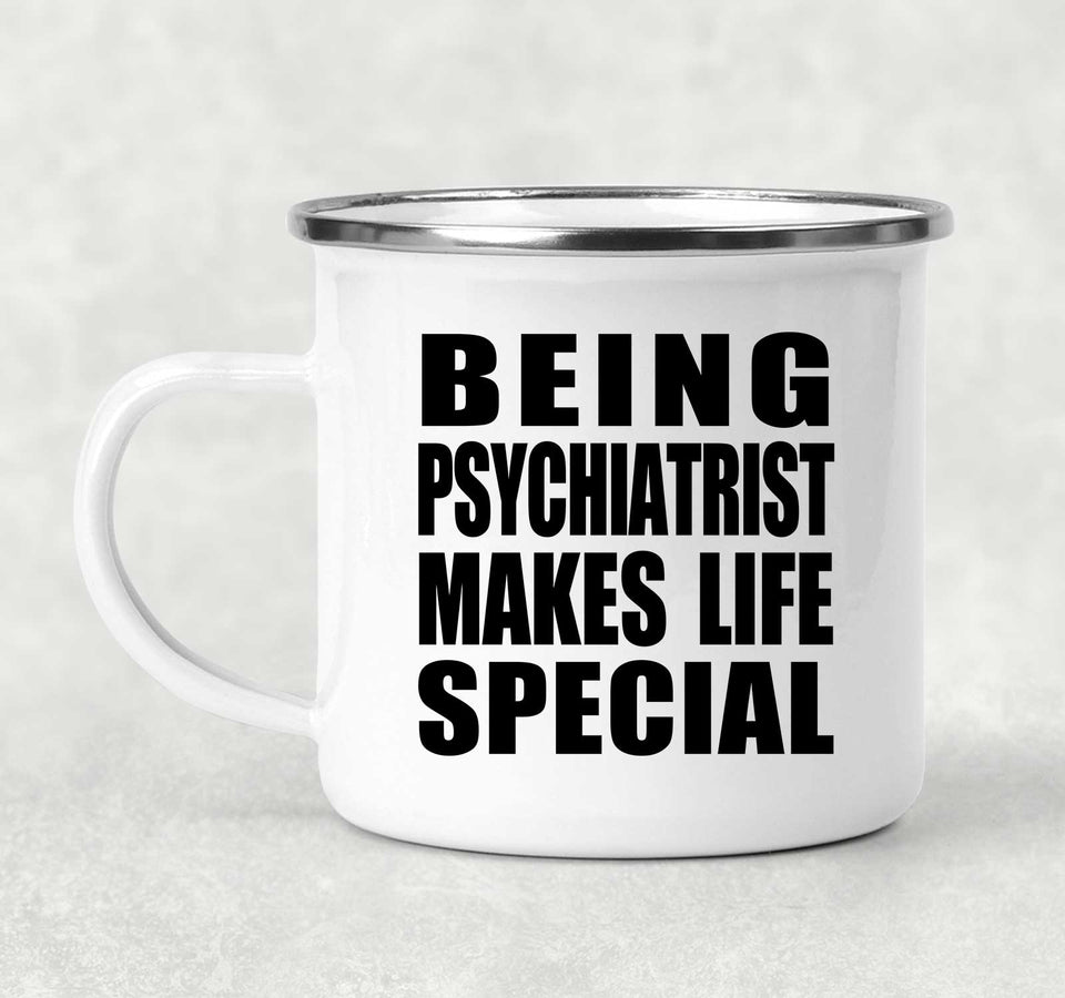 Being Psychiatrist Makes Life Special - 12oz Camping Mug