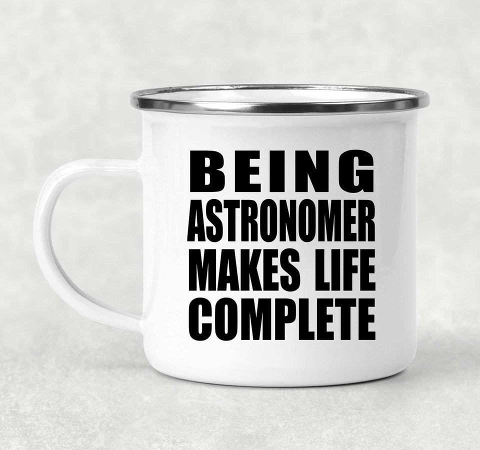 Being Astronomer Makes Life Complete - 12oz Camping Mug