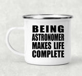 Being Astronomer Makes Life Complete - 12oz Camping Mug