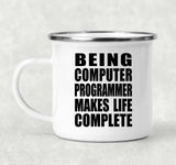 Being Computer Programmer Makes Life Complete - 12oz Camping Mug