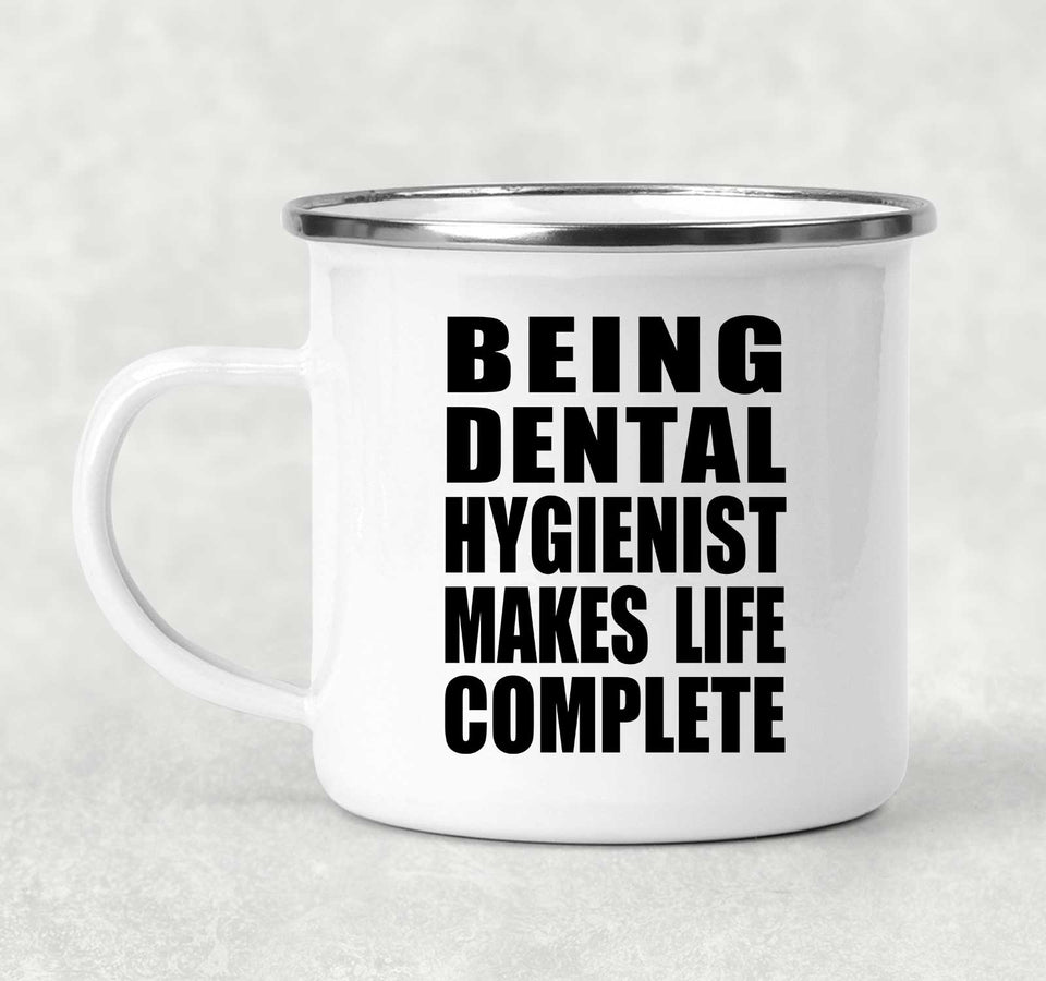 Being Dental Hygienist Makes Life Complete - 12oz Camping Mug
