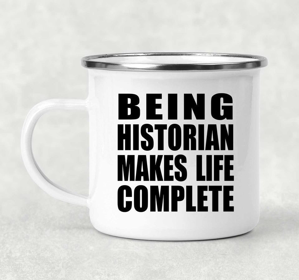 Being Historian Makes Life Complete - 12oz Camping Mug