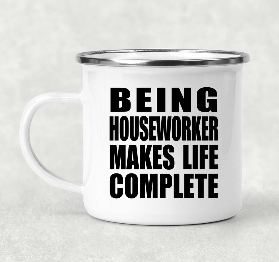 Being Houseworker Makes Life Complete - 12oz Camping Mug
