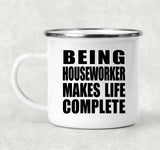 Being Houseworker Makes Life Complete - 12oz Camping Mug