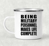 Being Military Personnel Makes Life Complete - 12oz Camping Mug