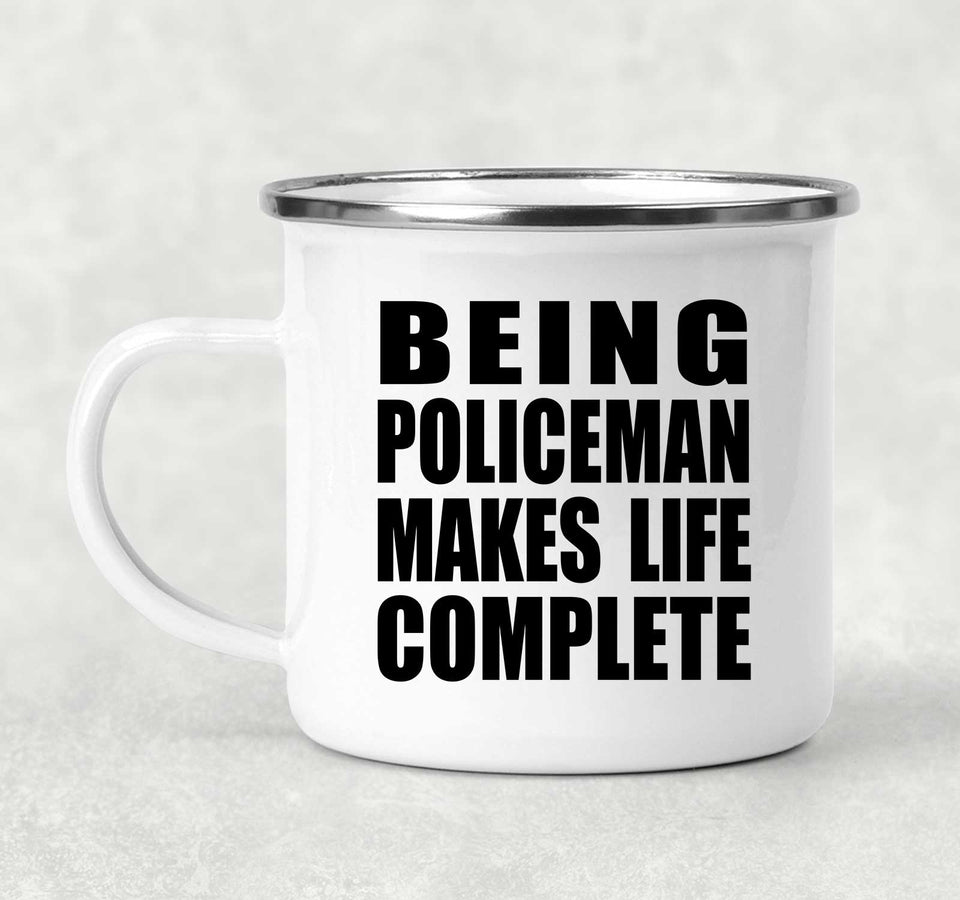 Being Policeman Makes Life Complete - 12oz Camping Mug