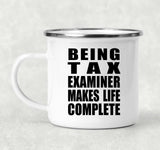 Being Tax Examiner Makes Life Complete - 12oz Camping Mug